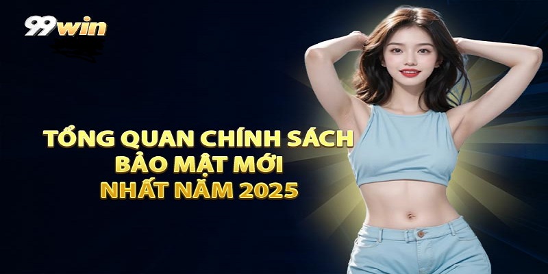 Giới thiệu sơ lược về chính sách bảo mật 99WIN