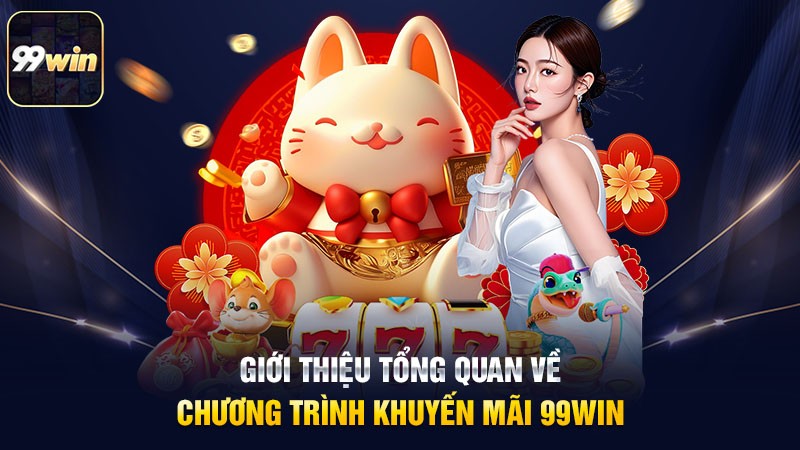 Giới thiệu sơ lược về khuyến mãi 99WIN