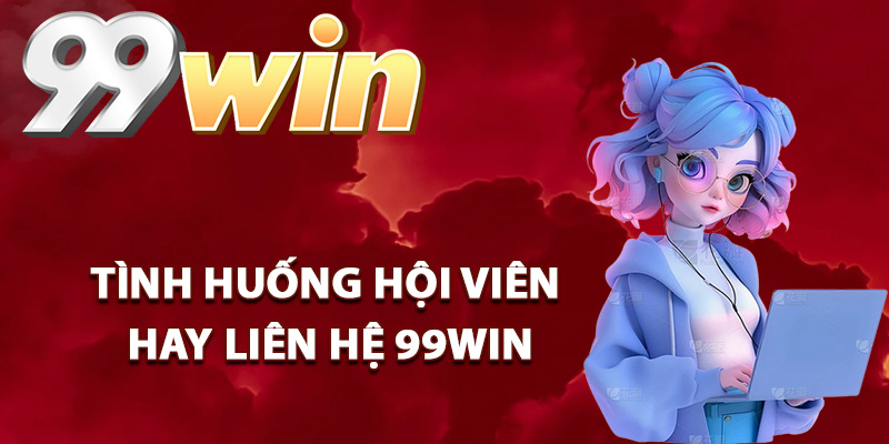 Các vần đề và cách để liên hệ tại 99WIN