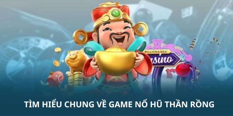 Giới thiệu về game nổ hũ rồng thần 99WIN