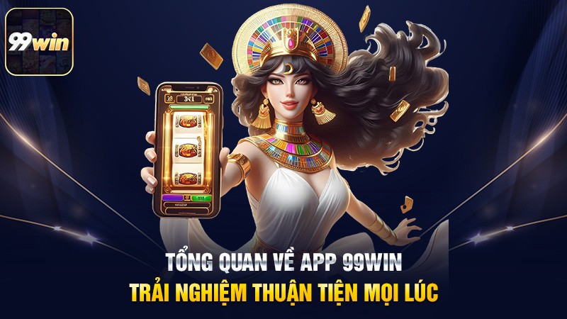 Giới thiệu sơ lược về Tải App 99WIN
