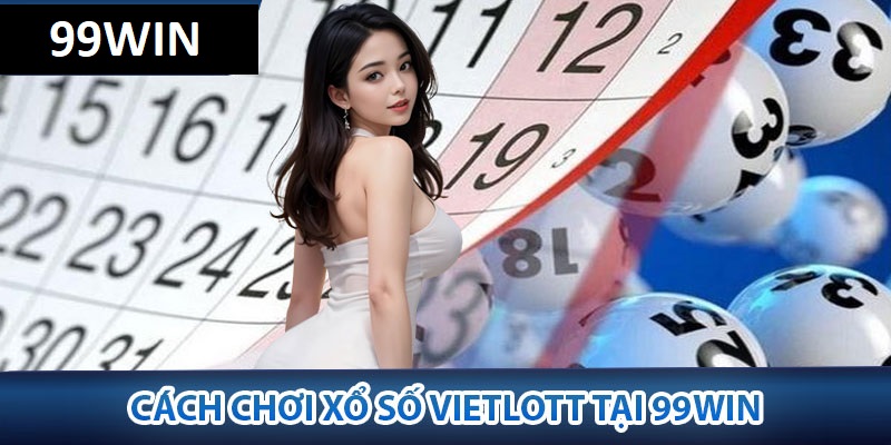 Hướng dẫn cách chơi xổ sổ vietlott 99WIN